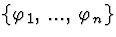 \( \{\varphi _{1},\, ...,\, \varphi _{n}\} \)