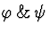 \( \varphi \, \&\, \psi \)