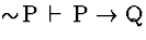 \( \sim \! \mathrm{P}\, \vdash \, \mathrm{P}\rightarrow \mathrm{Q} \)