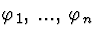 \( \varphi _{1},\, ...,\, \varphi _{n} \)