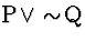 \( \mathrm{P}\, \vee \sim \! \mathrm{Q} \)