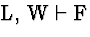 \( \mathrm{L},\, \mathrm{W}\vdash \mathrm{F} \)