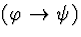 \( (\varphi \rightarrow \psi ) \)