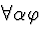 \( \forall \alpha \varphi \)