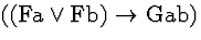 \( ((\mathrm{Fa}\vee \mathrm{Fb})\rightarrow \mathrm{Gab}) \)