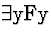 \( \exists \mathrm{yFy} \)