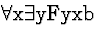 \( \forall \mathrm{x}\exists \mathrm{yFyxb} \)