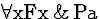 \( \forall \mathrm{xFx}\, \&\, \mathrm{Pa} \)