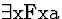 \( \exists \mathrm{xFxa} \)