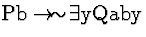 \( \mathrm{Pb}\rightarrow \! \sim \! \exists \mathrm{yQaby} \)