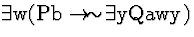 \( \exists \mathrm{w}(\mathrm{Pb}\rightarrow \! \sim \! \exists \mathrm{yQawy}) \)