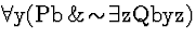 \( \forall \mathrm{y}(\mathrm{Pb}\, \&\! \sim \! \exists \mathrm{zQbyz}) \)