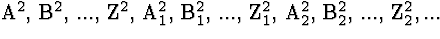 \( \mathrm{A}^{2},\, \mathrm{B}^{2},\, ...,\, \mathrm{Z}^{2},\, \mathrm{A}_{1}^{... ...,\, \mathrm{A}^{2}_{2},\, \mathrm{B}^{2}_{2},\, ...,\, \mathrm{Z}^{2}_{2},... \)