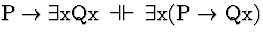 \( \mathrm{P}\rightarrow \exists \mathrm{xQx}\, \dashv \vdash \, \exists \mathrm{x}(\mathrm{P}\rightarrow \mathrm{Qx}) \)