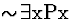 \( \sim \! \exists \mathrm{xPx} \)